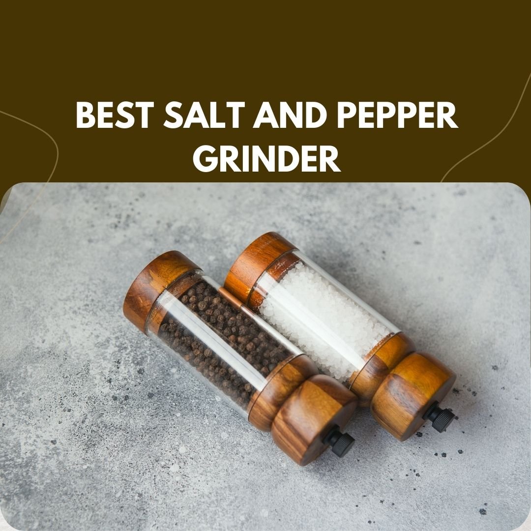 Best Salt and Pepper Grinders in 2023